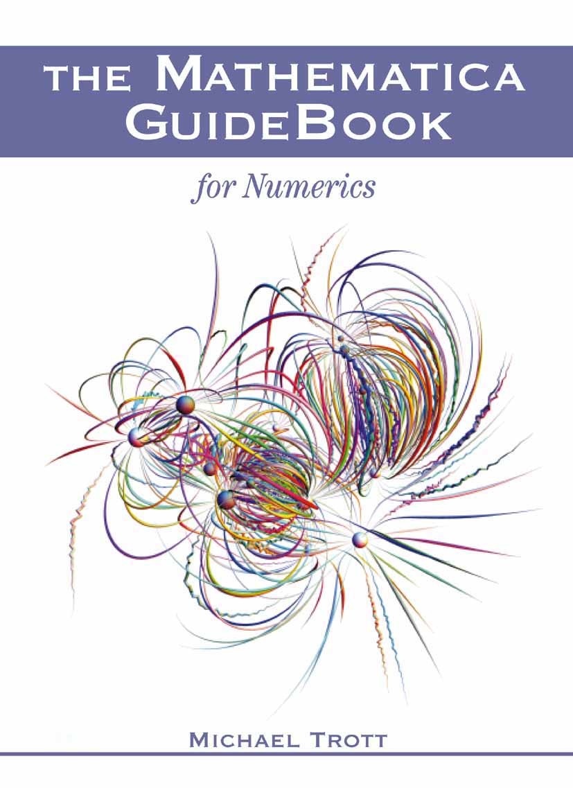 Titlebook: The Mathematica GuideBook for Numerics; Michael Trott Book 2006 Springer-Verlag New York 2006 Fourier transform.Mathematica.Numerical inte Titlebook: The Mathematica GuideBook for Numerics; Michael Trott Book 2006 Springer-Verlag New York 2006 Fourier transform.Mathematica.Numerical inte
