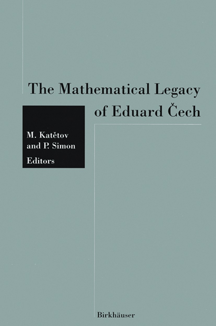 Titlebook: The Mathematical Legacy of Eduard Čech; Miroslav Katětov,Petr Simon Book 1993 Miroslav Katětov, Petr Simon et al. 1993 Compact space.Compa Titlebook: The Mathematical Legacy of Eduard Čech; Miroslav Katětov,Petr Simon Book 1993 Miroslav Katětov, Petr Simon et al. 1993 Compact space.Compa