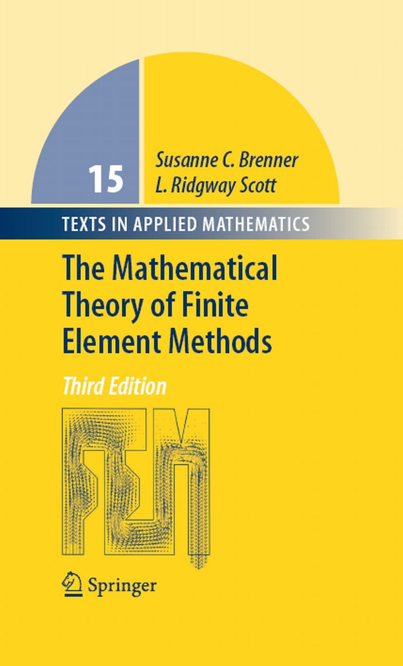Titlebook: The Mathematical Theory of Finite Element Methods; Susanne C. Brenner,L. Ridgway Scott Textbook 2008Latest edition Springer-Verlag New Yor Titlebook: The Mathematical Theory of Finite Element Methods; Susanne C. Brenner,L. Ridgway Scott Textbook 2008Latest edition Springer-Verlag New Yor