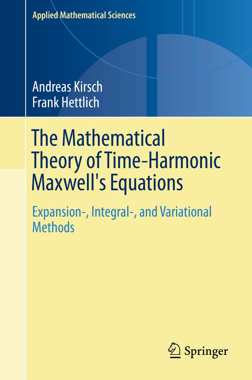 Titlebook: The Mathematical Theory of Time-Harmonic Maxwell‘s Equations; Expansion-, Integral Andreas Kirsch,Frank Hettlich Textbook 2015 Springer Int Titlebook: The Mathematical Theory of Time-Harmonic Maxwell‘s Equations; Expansion-, Integral Andreas Kirsch,Frank Hettlich Textbook 2015 Springer Int