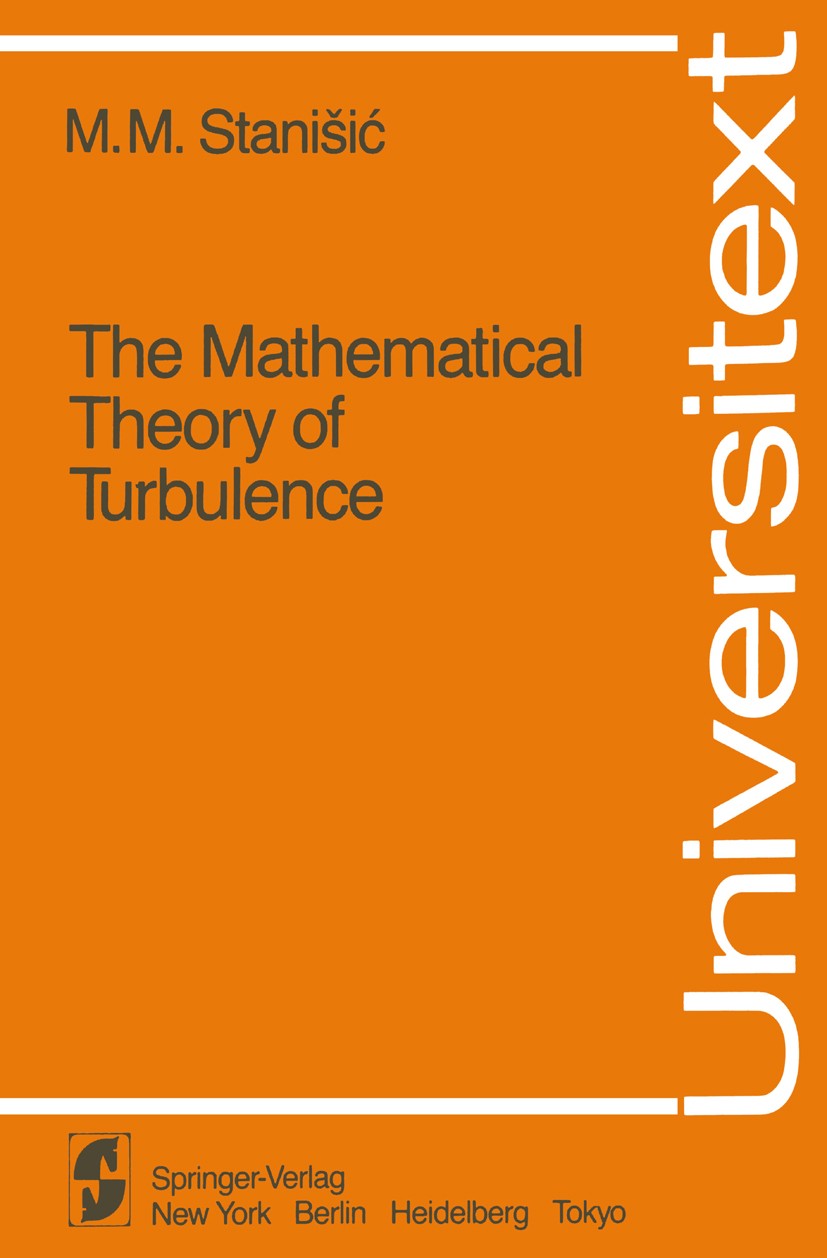 Titlebook: The Mathematical Theory of Turbulence; M. M. Stanišić Textbook 19851st edition Springer-Verlag New York Inc. 1985 Dissipation.Fourier tran Titlebook: The Mathematical Theory of Turbulence; M. M. Stanišić Textbook 19851st edition Springer-Verlag New York Inc. 1985 Dissipation.Fourier tran