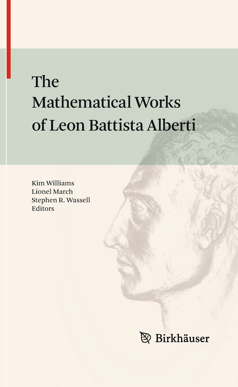 Titlebook: The Mathematical Works of Leon Battista Alberti; Kim Williams,Lionel March,Stephen R. Wassell Book 2010 Springer Basel AG 2010 Leonardo da Titlebook: The Mathematical Works of Leon Battista Alberti; Kim Williams,Lionel March,Stephen R. Wassell Book 2010 Springer Basel AG 2010 Leonardo da