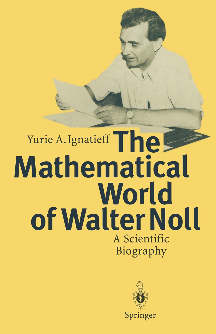 Titlebook: The Mathematical World of Walter Noll; A Scientific Biograp Yurie A. Ignatieff Book 1996 Springer-Verlag Berlin Heidelberg 1996 continuum m Titlebook: The Mathematical World of Walter Noll; A Scientific Biograp Yurie A. Ignatieff Book 1996 Springer-Verlag Berlin Heidelberg 1996 continuum m