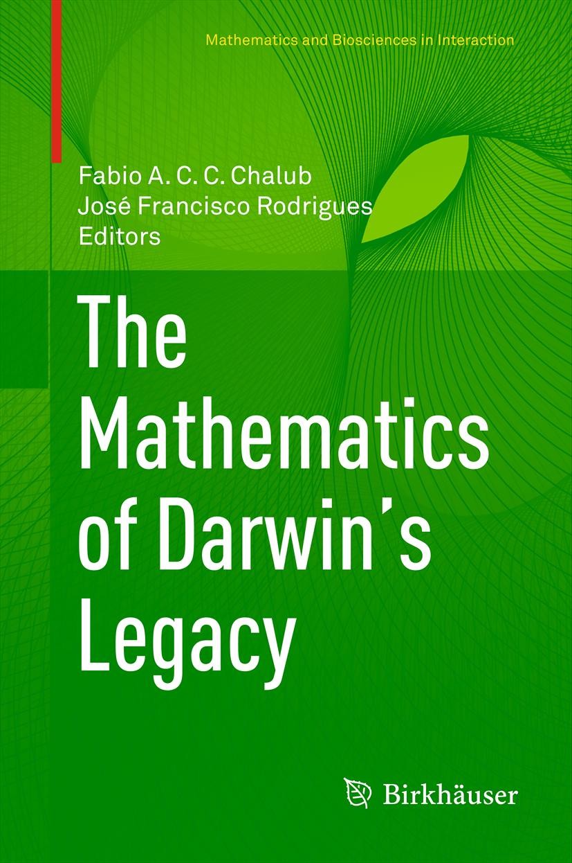 Titlebook: The Mathematics of Darwin’s Legacy; Fabio A. C. C. Chalub,José Francisco Rodrigues Book 2011 Springer Basel AG 2011 Applied Mathematics.Bi Titlebook: The Mathematics of Darwin’s Legacy; Fabio A. C. C. Chalub,José Francisco Rodrigues Book 2011 Springer Basel AG 2011 Applied Mathematics.Bi