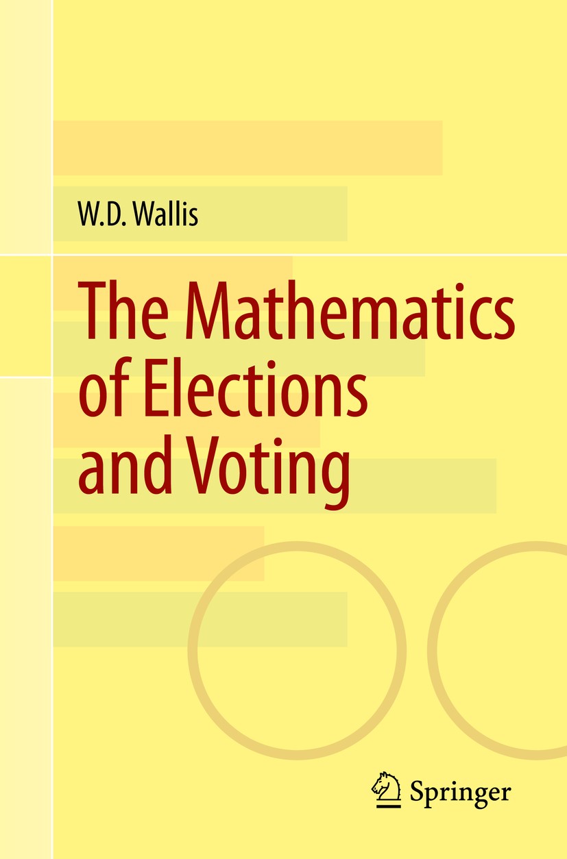 Titlebook: The Mathematics of Elections and Voting; W.D. Wallis Textbook 2014 Springer International Publishing Switzerland 2014 Arrow’s Theorem.Cond Titlebook: The Mathematics of Elections and Voting; W.D. Wallis Textbook 2014 Springer International Publishing Switzerland 2014 Arrow’s Theorem.Cond