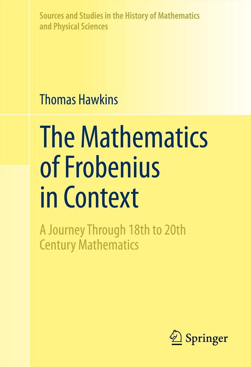 Titlebook: The Mathematics of Frobenius in Context; A Journey Through 18 Thomas Hawkins Book 2013 Springer Science+Business Media New York 2013 matrix Titlebook: The Mathematics of Frobenius in Context; A Journey Through 18 Thomas Hawkins Book 2013 Springer Science+Business Media New York 2013 matrix