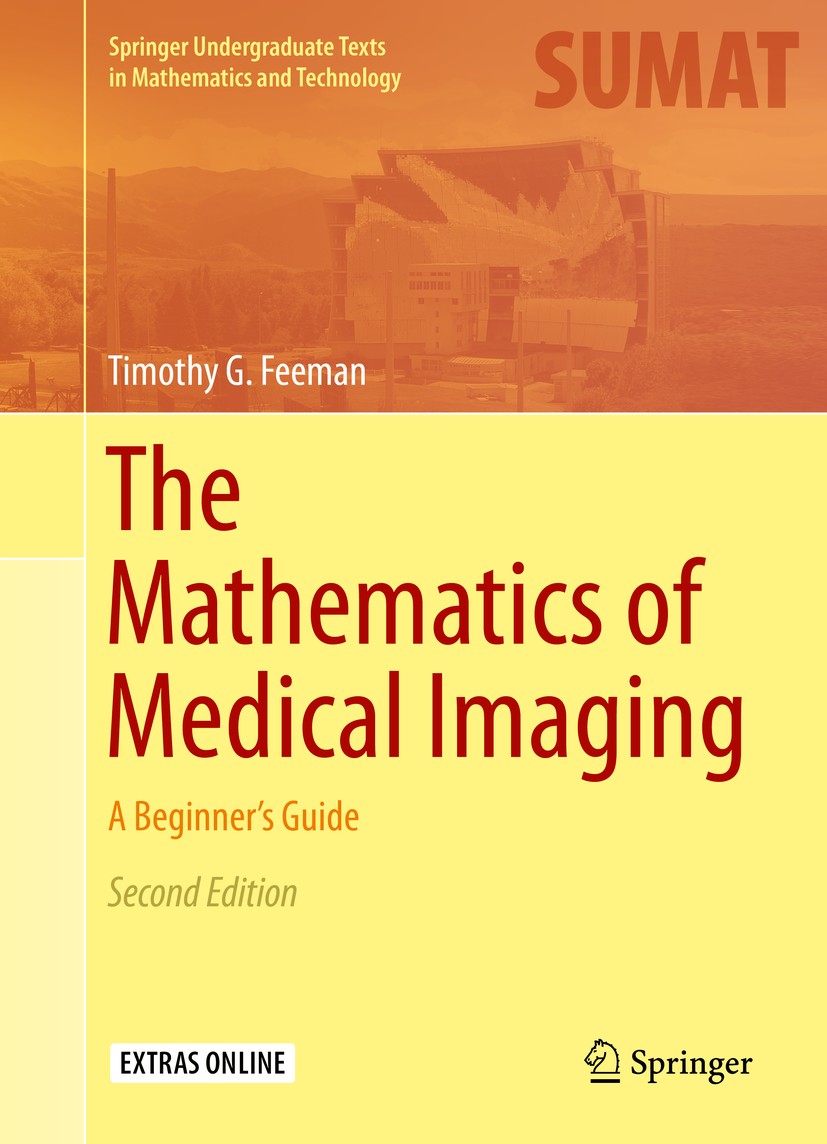 Titlebook: The Mathematics of Medical Imaging; A Beginner’s Guide Timothy G. Feeman Textbook 2015Latest edition Springer International Publishing Swit Titlebook: The Mathematics of Medical Imaging; A Beginner’s Guide Timothy G. Feeman Textbook 2015Latest edition Springer International Publishing Swit