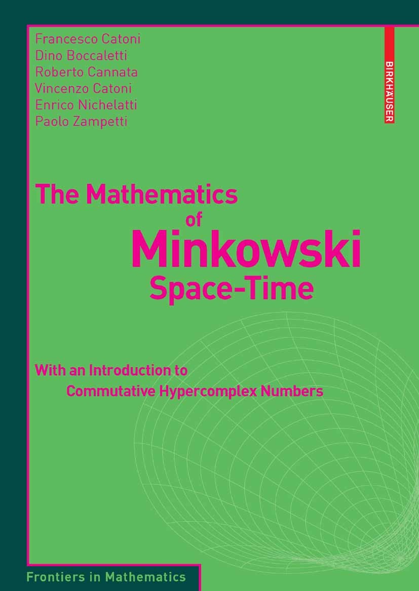 Titlebook: The Mathematics of Minkowski Space-Time; With an Introduction Francesco Catoni,Dino Boccaletti,Paolo Zampetti Book 2008 Birkhäuser Basel 20 Titlebook: The Mathematics of Minkowski Space-Time; With an Introduction Francesco Catoni,Dino Boccaletti,Paolo Zampetti Book 2008 Birkhäuser Basel 20