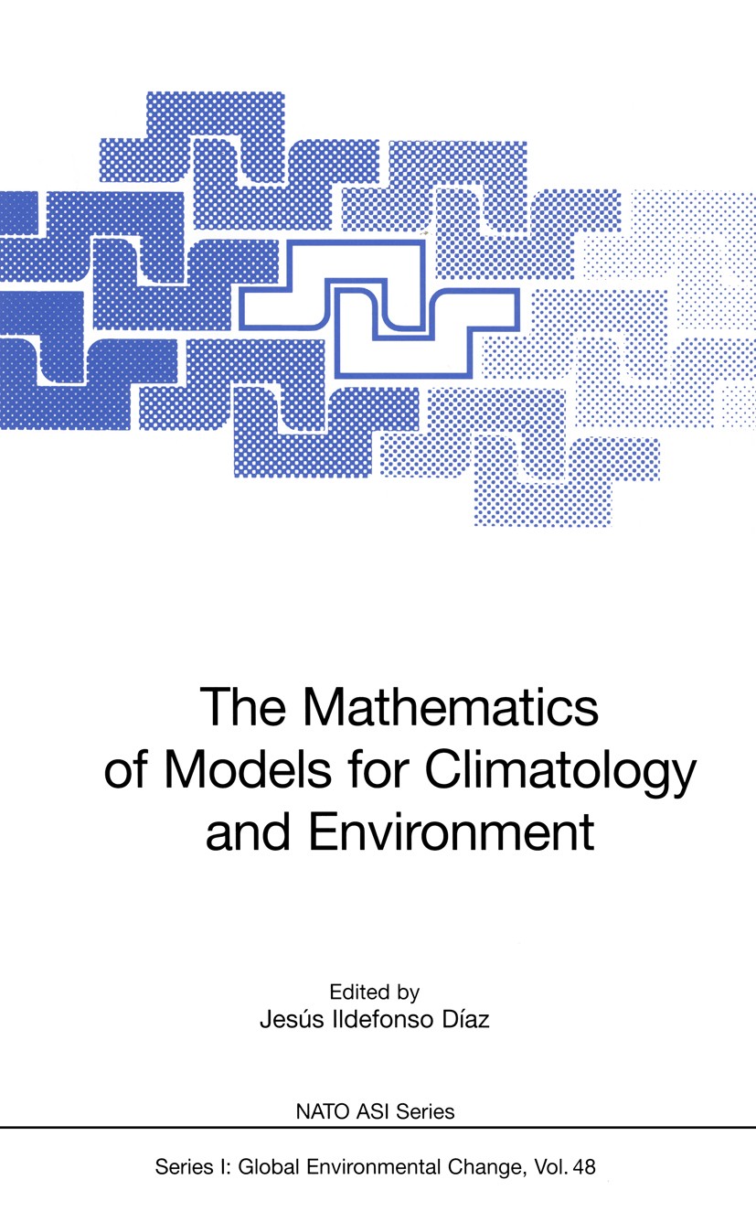 Titlebook: The Mathematics of Models for Climatology and Environment; Jesús Ildefonso Díaz Conference proceedings 1997 Springer-Verlag Berlin Heidelb Titlebook: The Mathematics of Models for Climatology and Environment; Jesús Ildefonso Díaz Conference proceedings 1997 Springer-Verlag Berlin Heidelb