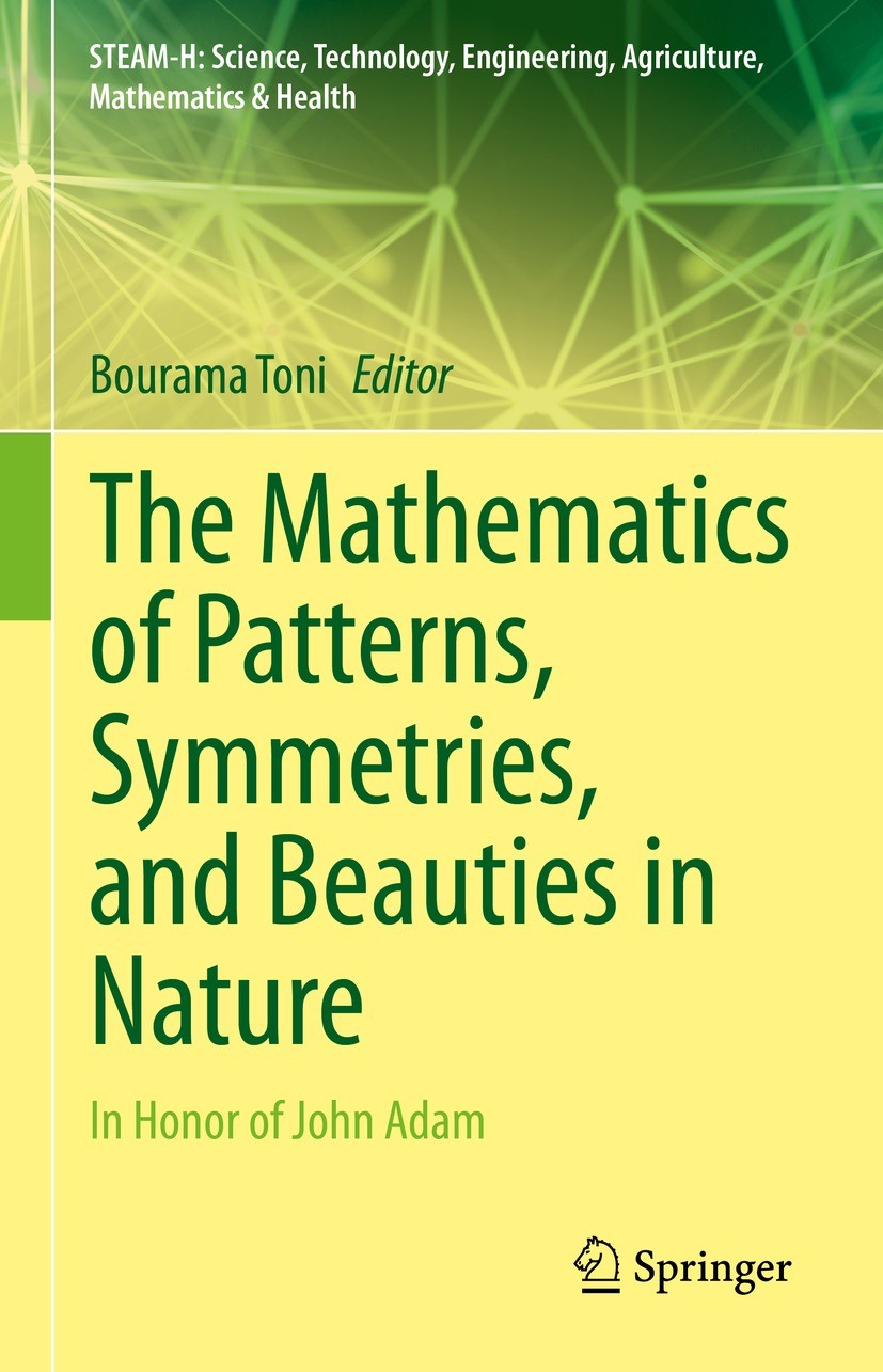Titlebook: The Mathematics of Patterns, Symmetries, and Beauties in Nature; In Honor of John Ada Bourama Toni Book 2021 The Editor(s) (if applicable) Titlebook: The Mathematics of Patterns, Symmetries, and Beauties in Nature; In Honor of John Ada Bourama Toni Book 2021 The Editor(s) (if applicable)