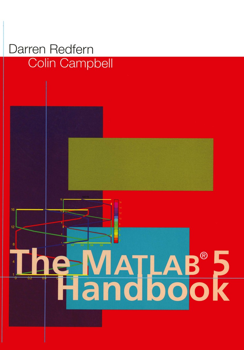 Titlebook: The Matlab® 5 Handbook; Darren Redfern,Colin Campbell Book 1998 Springer-Verlag New York, Inc. 1998 Engineering.MATLAB.Mathematics.Physics Titlebook: The Matlab® 5 Handbook; Darren Redfern,Colin Campbell Book 1998 Springer-Verlag New York, Inc. 1998 Engineering.MATLAB.Mathematics.Physics