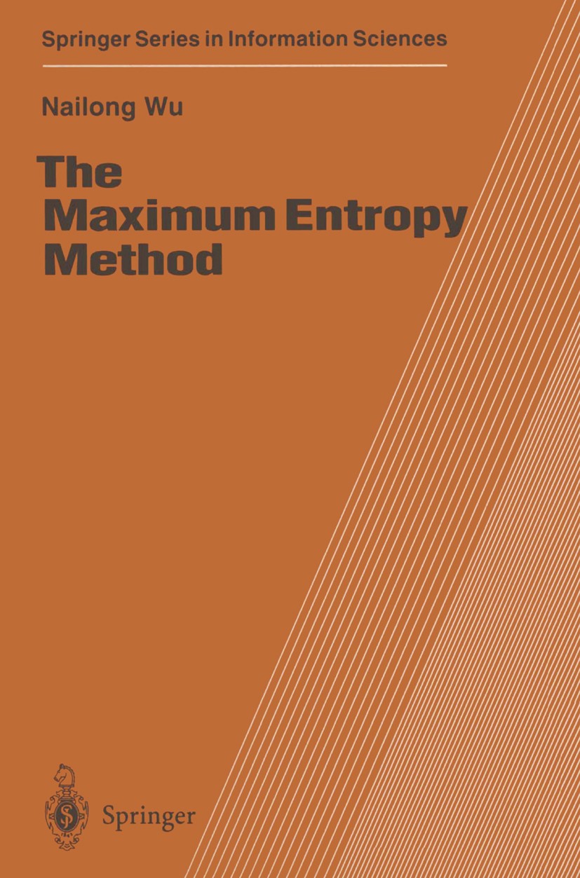 Titlebook: The Maximum Entropy Method; Nailong Wu Book 1997 Springer-Verlag Berlin Heidelberg 1997 ACF extension.AR process.Burg algorithm.Maximum en Titlebook: The Maximum Entropy Method; Nailong Wu Book 1997 Springer-Verlag Berlin Heidelberg 1997 ACF extension.AR process.Burg algorithm.Maximum en