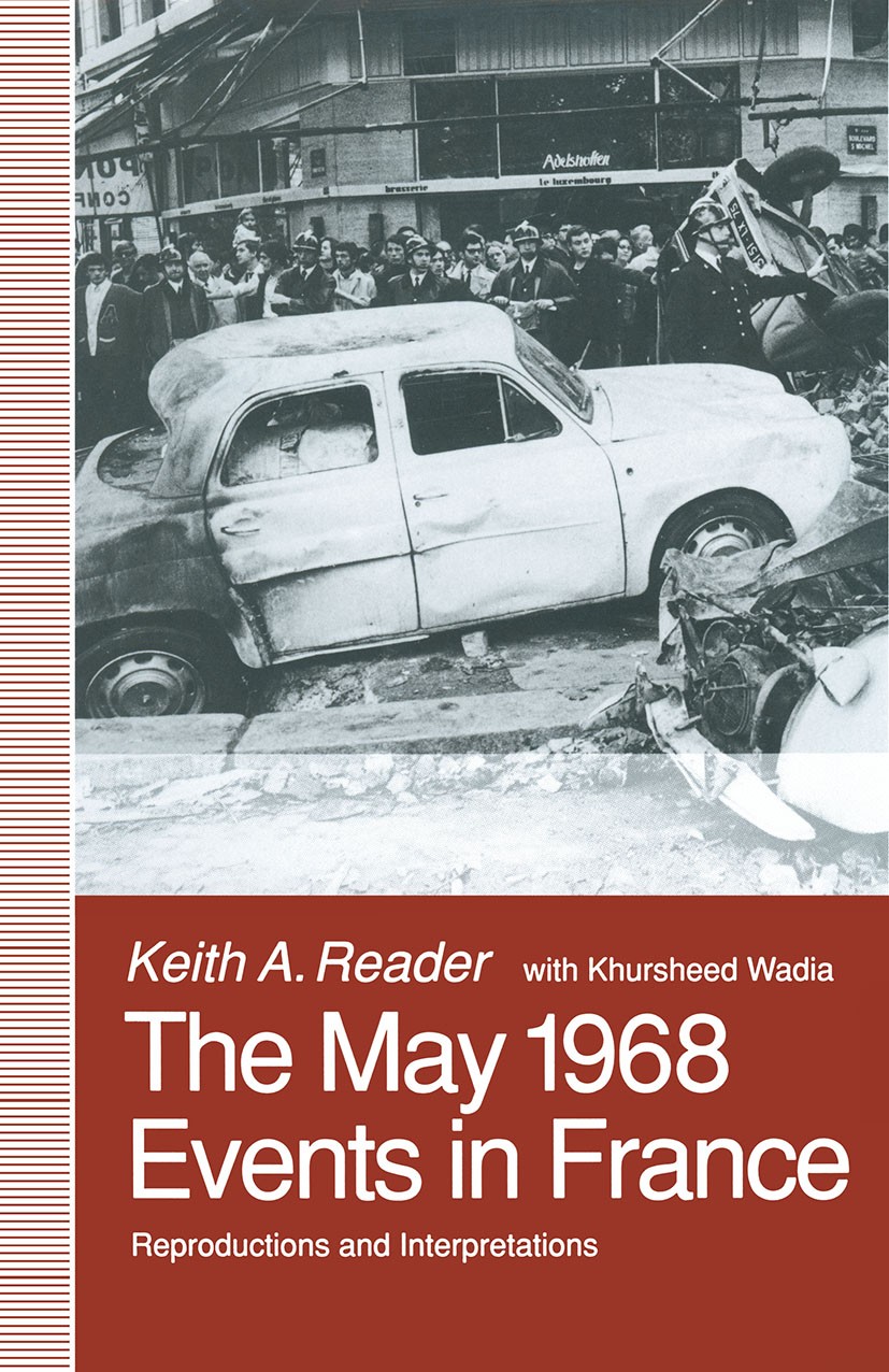 Titlebook: The May 1968 Events in France; Reproductions and In Keith A. Reader,Khursheed Wadia Book 1993 Palgrave Macmillan, a division of Macmillan P Titlebook: The May 1968 Events in France; Reproductions and In Keith A. Reader,Khursheed Wadia Book 1993 Palgrave Macmillan, a division of Macmillan P
