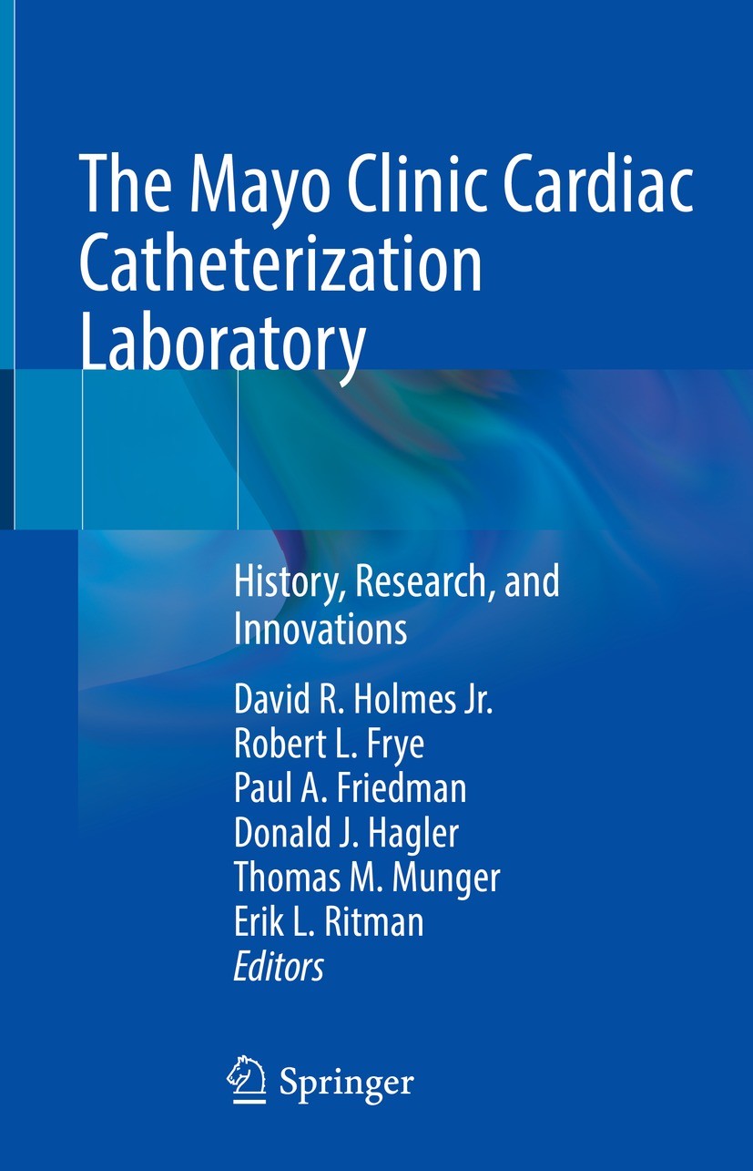 Titlebook: The Mayo Clinic Cardiac Catheterization Laboratory; History, Research, a David R. Holmes Jr.,Robert L. Frye,Erik L. Ritman Book 2021 Mayo C Titlebook: The Mayo Clinic Cardiac Catheterization Laboratory; History, Research, a David R. Holmes Jr.,Robert L. Frye,Erik L. Ritman Book 2021 Mayo C