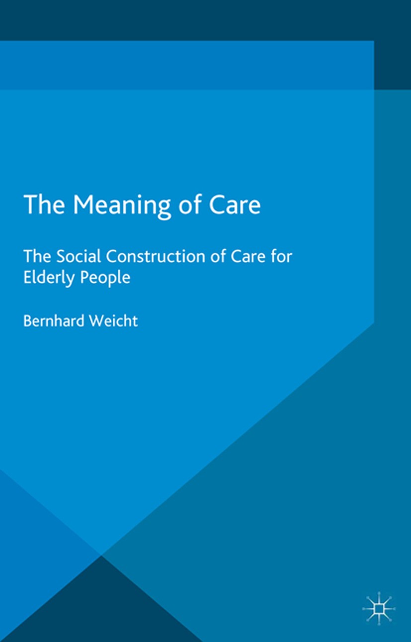 Titlebook: The Meaning of Care; The Social Construct Bernhard Weicht Book 2015 Palgrave Macmillan, a division of Macmillan Publishers Limited 2015 Car Titlebook: The Meaning of Care; The Social Construct Bernhard Weicht Book 2015 Palgrave Macmillan, a division of Macmillan Publishers Limited 2015 Car