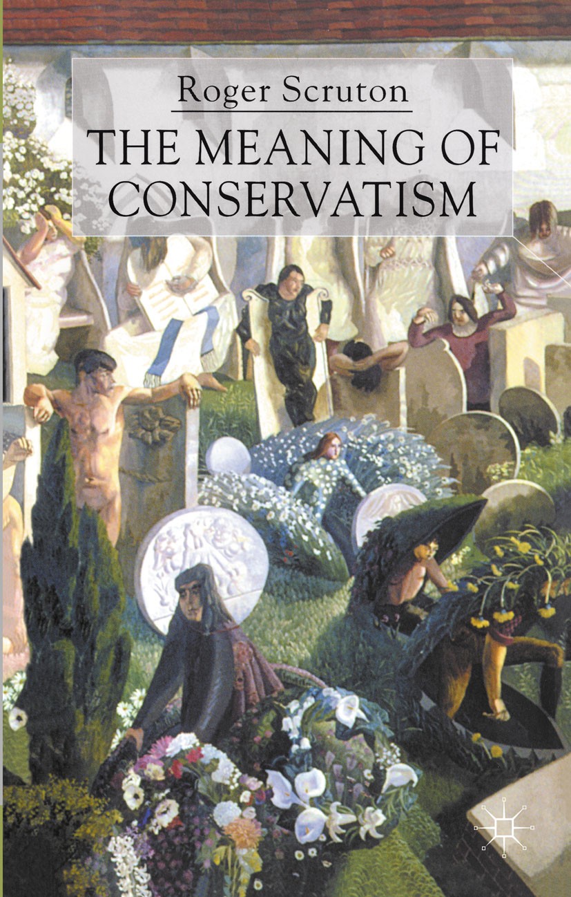 Titlebook: The Meaning of Conservatism; Roger Scruton Book 2001Latest edition Palgrave Macmillan, a division of Macmillan Publishers Limited 2001 cap Titlebook: The Meaning of Conservatism; Roger Scruton Book 2001Latest edition Palgrave Macmillan, a division of Macmillan Publishers Limited 2001 cap