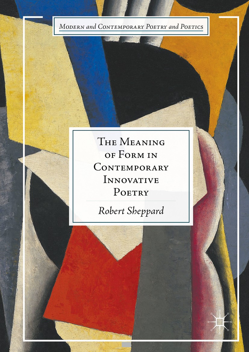 Titlebook: The Meaning of Form in Contemporary Innovative Poetry; Robert Sheppard Book 2016 The Editor(s) (if applicable) and The Author(s) 2016 Cont Titlebook: The Meaning of Form in Contemporary Innovative Poetry; Robert Sheppard Book 2016 The Editor(s) (if applicable) and The Author(s) 2016 Cont