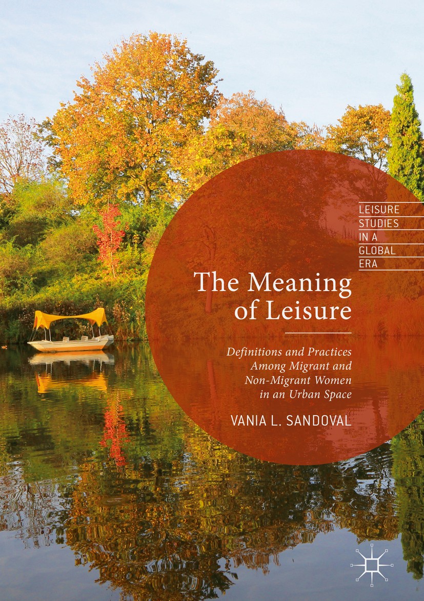 Titlebook: The Meaning of Leisure; Definitions and Prac Vania L. Sandoval Book 2017 The Editor(s) (if applicable) and The Author(s) 2017 lifestyle.non Titlebook: The Meaning of Leisure; Definitions and Prac Vania L. Sandoval Book 2017 The Editor(s) (if applicable) and The Author(s) 2017 lifestyle.non