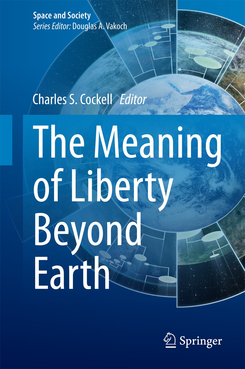 Titlebook: The Meaning of Liberty Beyond Earth; Charles S. Cockell Book 2015 Springer International Publishing Switzerland 2015 Extraterrestrial Ethi Titlebook: The Meaning of Liberty Beyond Earth; Charles S. Cockell Book 2015 Springer International Publishing Switzerland 2015 Extraterrestrial Ethi