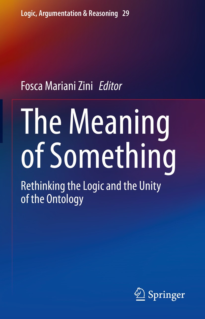 Titlebook: The Meaning of Something; Rethinking the Logic Fosca Mariani Zini Book 2022 Springer Nature Switzerland AG 2022 Transcendental thought in M Titlebook: The Meaning of Something; Rethinking the Logic Fosca Mariani Zini Book 2022 Springer Nature Switzerland AG 2022 Transcendental thought in M