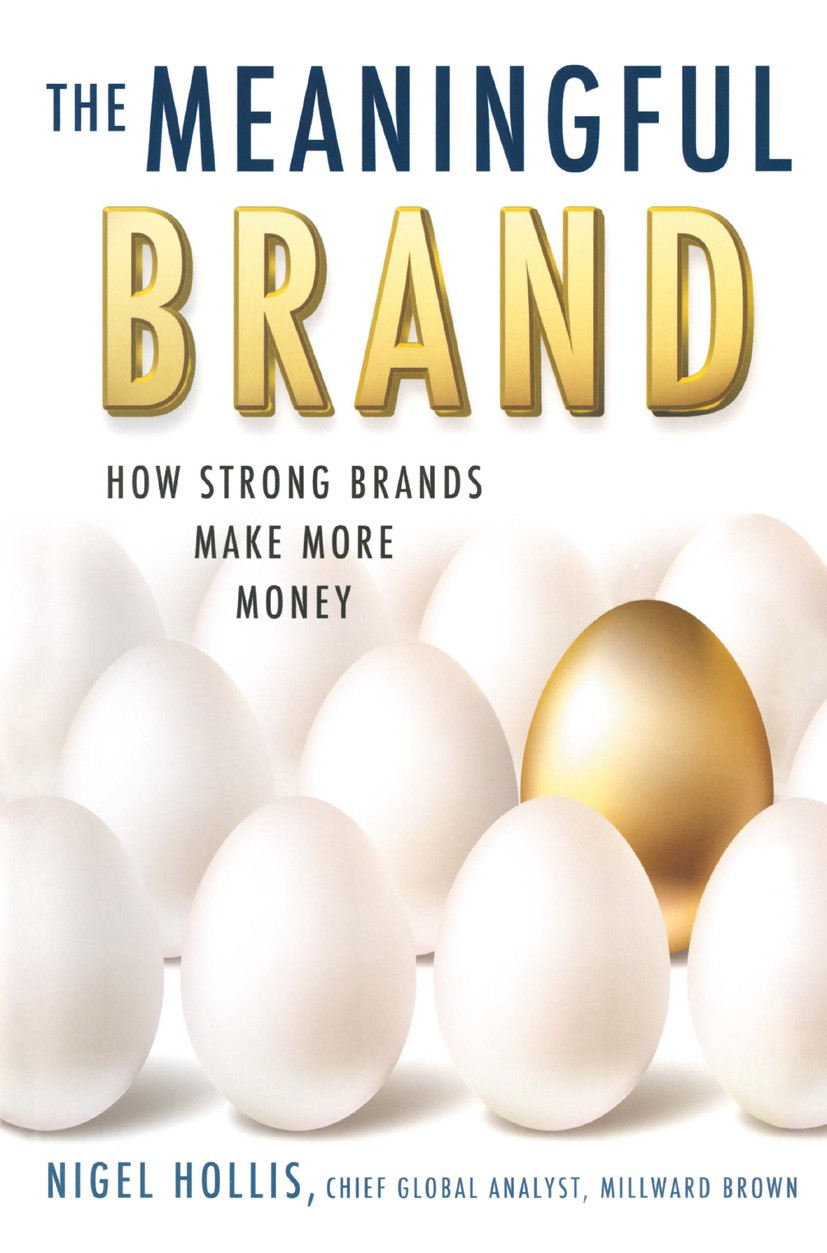 Titlebook: The Meaningful Brand; How Strong Brands Ma Nigel Hollis Book 2013 Palgrave Macmillan, a division of Nature America Inc. 2013 brand.branding Titlebook: The Meaningful Brand; How Strong Brands Ma Nigel Hollis Book 2013 Palgrave Macmillan, a division of Nature America Inc. 2013 brand.branding
