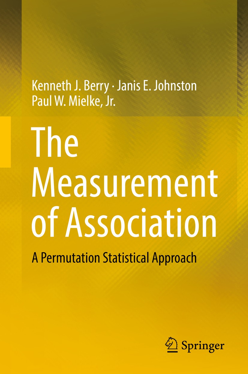 Titlebook: The Measurement of Association; A Permutation Statis Kenneth J. Berry,Janis E. Johnston,Paul W. Mielke, Book 2018 Springer Nature Switzerla Titlebook: The Measurement of Association; A Permutation Statis Kenneth J. Berry,Janis E. Johnston,Paul W. Mielke, Book 2018 Springer Nature Switzerla
