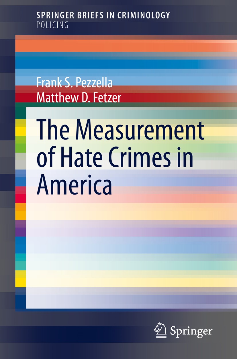 Titlebook: The Measurement of Hate Crimes in America; Frank S. Pezzella,Matthew D. Fetzer Book 2021 The Author(s), under exclusive license to Springe Titlebook: The Measurement of Hate Crimes in America; Frank S. Pezzella,Matthew D. Fetzer Book 2021 The Author(s), under exclusive license to Springe