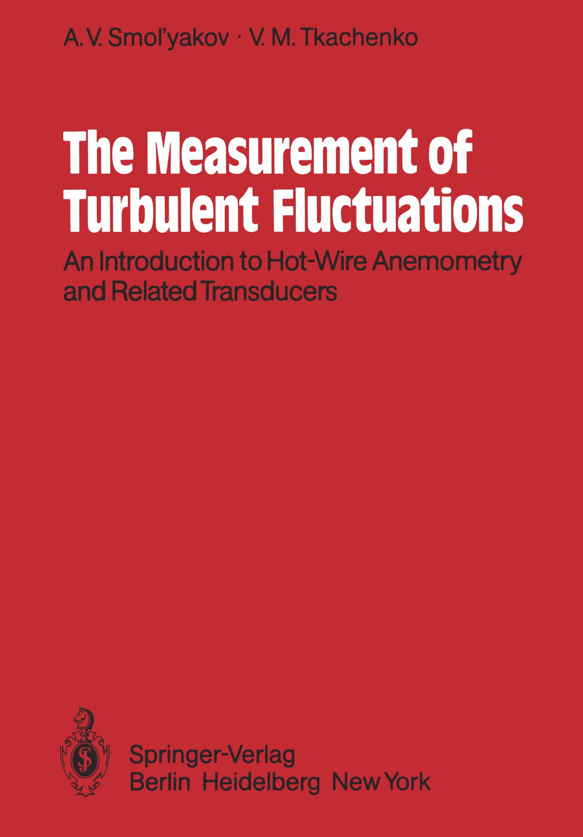 Titlebook: The Measurement of Turbulent Fluctuations; An Introduction to H A. V. Smol’yakov,V. M. Tkachenko,P. Bradshaw Book 1983 Springer-Verlag Berl Titlebook: The Measurement of Turbulent Fluctuations; An Introduction to H A. V. Smol’yakov,V. M. Tkachenko,P. Bradshaw Book 1983 Springer-Verlag Berl