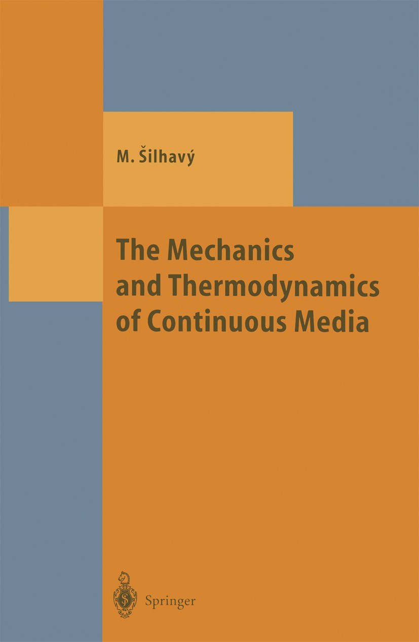 Titlebook: The Mechanics and Thermodynamics of Continuous Media; Miroslav Šilhavý Textbook 1997 Springer-Verlag Berlin Heidelberg 1997 Classical Fiel Titlebook: The Mechanics and Thermodynamics of Continuous Media; Miroslav Šilhavý Textbook 1997 Springer-Verlag Berlin Heidelberg 1997 Classical Fiel