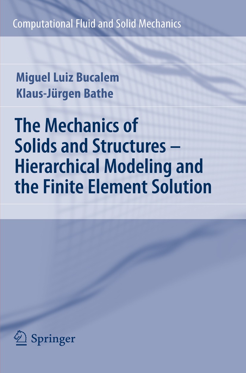 Titlebook: The Mechanics of Solids and Structures - Hierarchical Modeling and the Finite Element Solution; Miguel Luiz Bucalem,Klaus-Jürgen Bathe Boo Titlebook: The Mechanics of Solids and Structures - Hierarchical Modeling and the Finite Element Solution; Miguel Luiz Bucalem,Klaus-Jürgen Bathe Boo