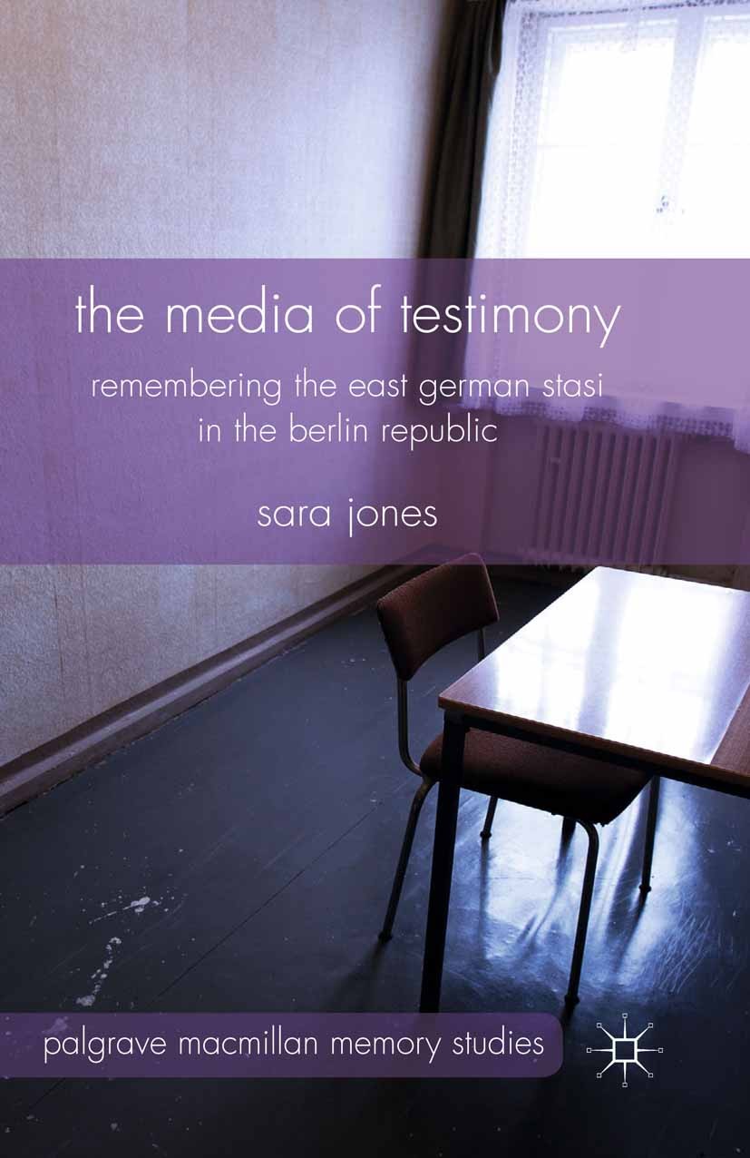 Titlebook: The Media of Testimony; Remembering the East Sara Jones Book 2014 Palgrave Macmillan, a division of Macmillan Publishers Limited 2014 memor Titlebook: The Media of Testimony; Remembering the East Sara Jones Book 2014 Palgrave Macmillan, a division of Macmillan Publishers Limited 2014 memor