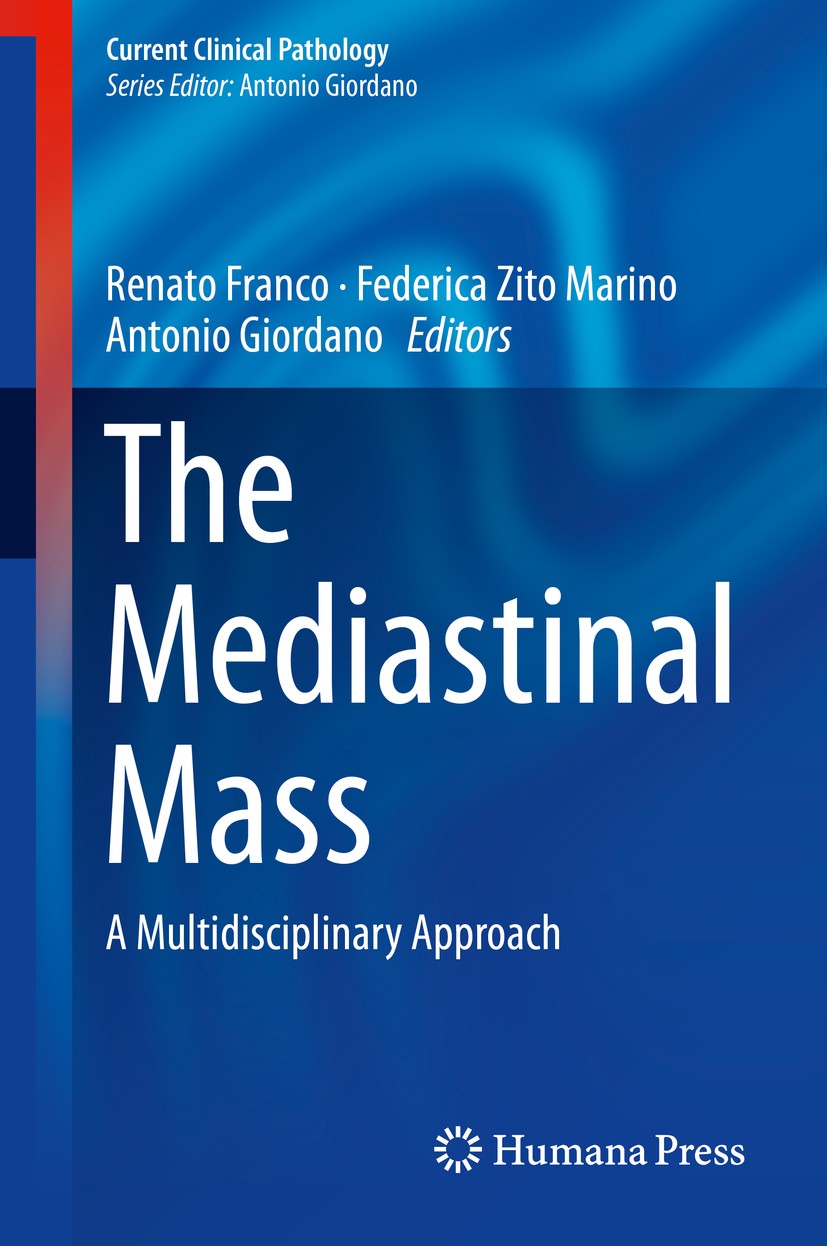 Titlebook: The Mediastinal Mass; A Multidisciplinary Renato Franco,Federica Zito Marino,Antonio Giordan Book 2018 Springer International Publishing A Titlebook: The Mediastinal Mass; A Multidisciplinary Renato Franco,Federica Zito Marino,Antonio Giordan Book 2018 Springer International Publishing A