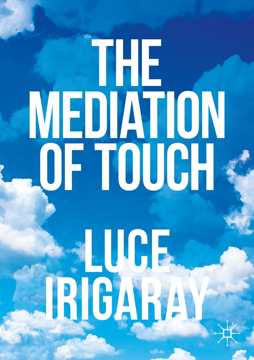 Titlebook: The Mediation of Touch; Luce Irigaray Book 2024 The Editor(s) (if applicable) and The Author(s), under exclusive license to Springer Natur Titlebook: The Mediation of Touch; Luce Irigaray Book 2024 The Editor(s) (if applicable) and The Author(s), under exclusive license to Springer Natur