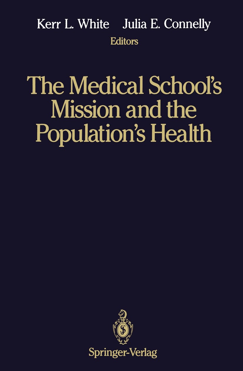 Titlebook: The Medical School’s Mission and the Population’s Health; Medical Education in Kerr L. White (Retired Deputy Director for Health Conferenc Titlebook: The Medical School’s Mission and the Population’s Health; Medical Education in Kerr L. White (Retired Deputy Director for Health Conferenc