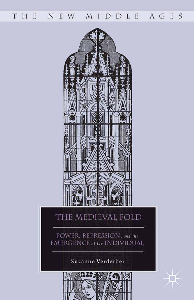 Titlebook: The Medieval Fold; Power, Repression, a Suzanne Verderber Book 2013 Suzanne Verderber 2013 Friedrich Nietzsche.Gilles Deleuze.individual.Ja Titlebook: The Medieval Fold; Power, Repression, a Suzanne Verderber Book 2013 Suzanne Verderber 2013 Friedrich Nietzsche.Gilles Deleuze.individual.Ja