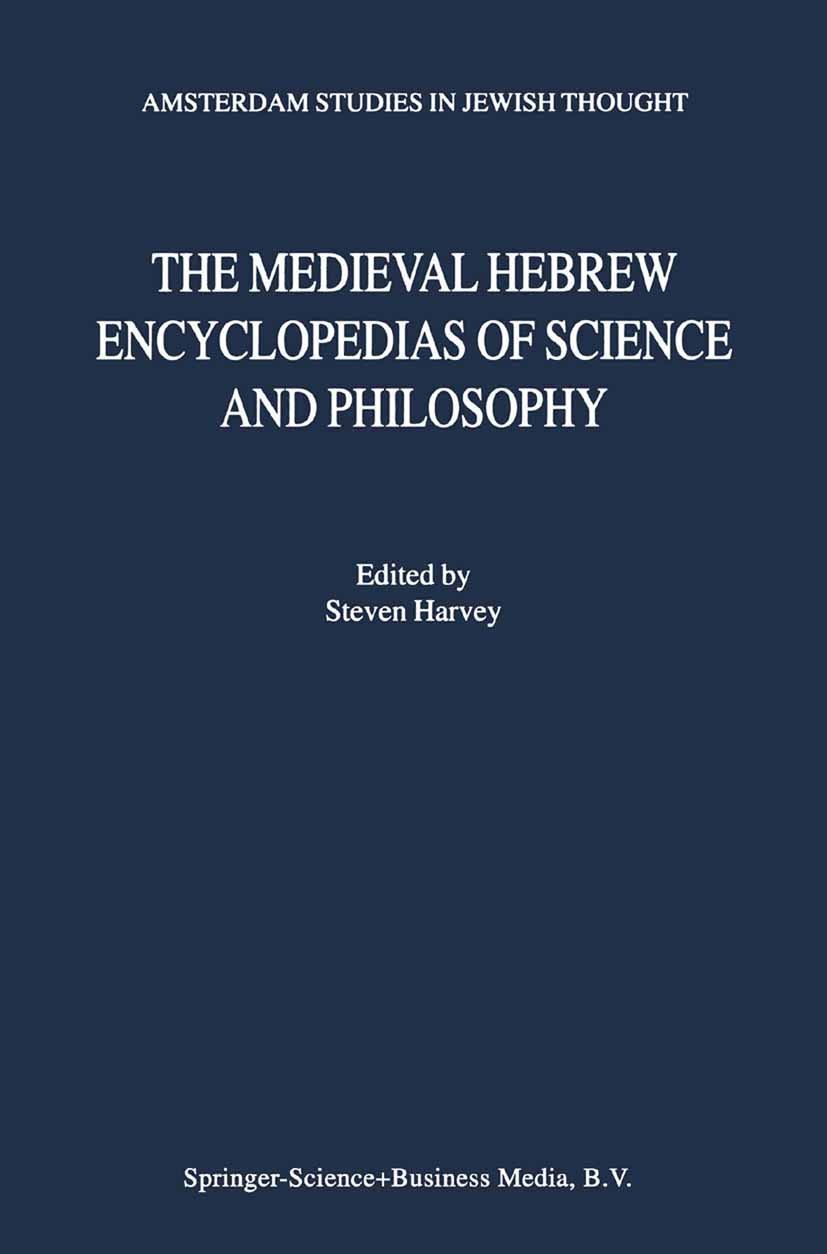 Titlebook: The Medieval Hebrew Encyclopedias of Science and Philosophy; Proceedings of the B Steven Harvey Conference proceedings 2000 Springer Scienc Titlebook: The Medieval Hebrew Encyclopedias of Science and Philosophy; Proceedings of the B Steven Harvey Conference proceedings 2000 Springer Scienc