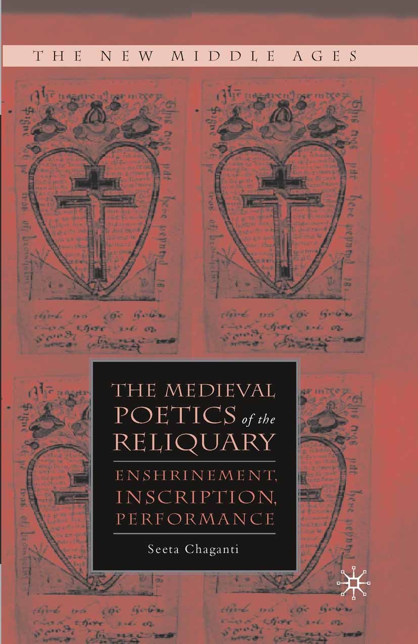 Titlebook: The Medieval Poetics of the Reliquary; Enshrinement, Inscri Seeta Chaganti Book 2008 Palgrave Macmillan, a division of Nature America Inc. Titlebook: The Medieval Poetics of the Reliquary; Enshrinement, Inscri Seeta Chaganti Book 2008 Palgrave Macmillan, a division of Nature America Inc.