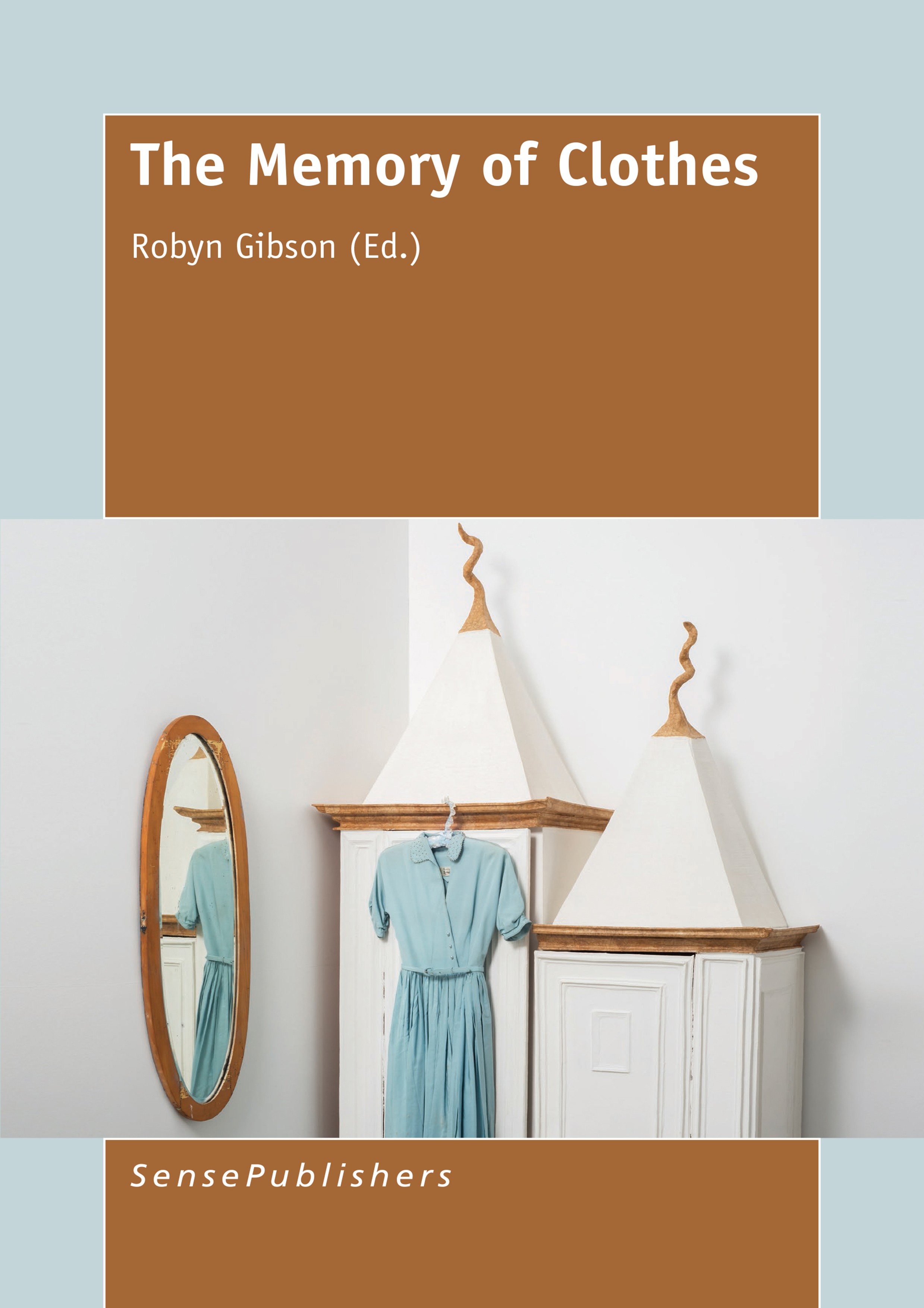 Titlebook: The Memory of Clothes; Robyn Gibson Book 2015 SensePublishers-Rotterdam, The Netherlands 2015 aesthetics.clothes.fashion.identity.memory Titlebook: The Memory of Clothes; Robyn Gibson Book 2015 SensePublishers-Rotterdam, The Netherlands 2015 aesthetics.clothes.fashion.identity.memory
