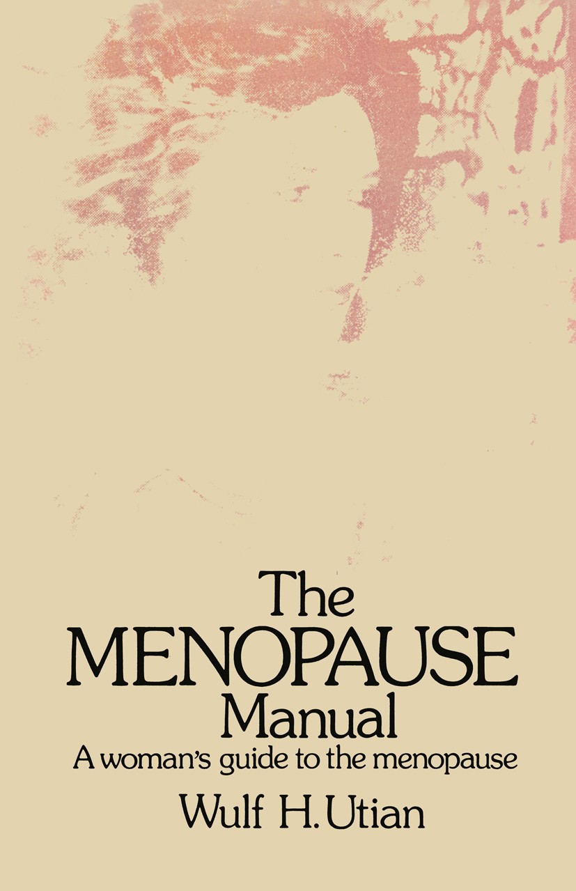 Titlebook: The Menopause Manual; A woman’s guide to t Wulf. H. Utian Book 1978 Wulf H. Utian 1978 menopause Titlebook: The Menopause Manual; A woman’s guide to t Wulf. H. Utian Book 1978 Wulf H. Utian 1978 menopause