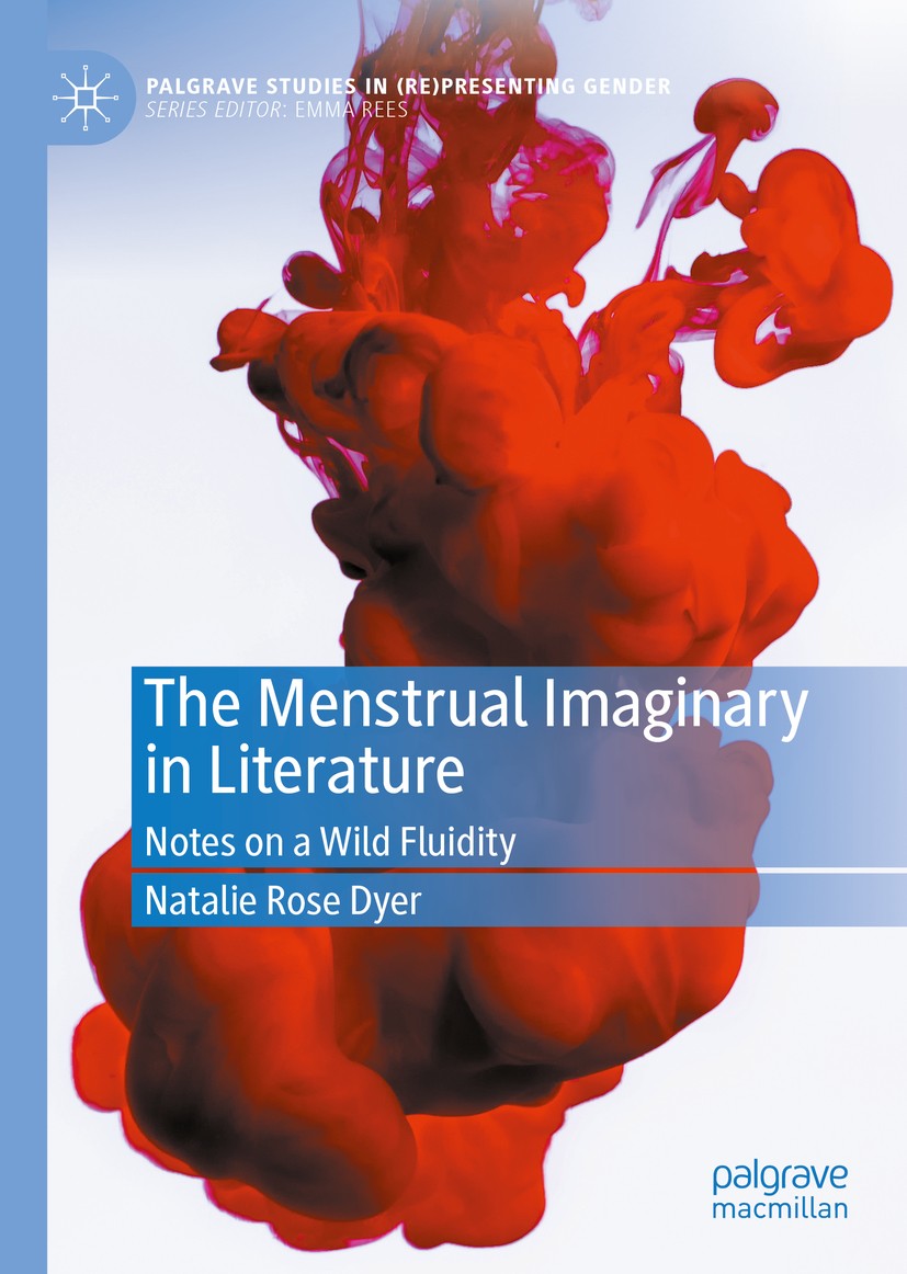 Titlebook: The Menstrual Imaginary in Literature; Notes on a Wild Flui Natalie Rose Dyer Book 2020 The Editor(s) (if applicable) and The Author(s), un Titlebook: The Menstrual Imaginary in Literature; Notes on a Wild Flui Natalie Rose Dyer Book 2020 The Editor(s) (if applicable) and The Author(s), un
