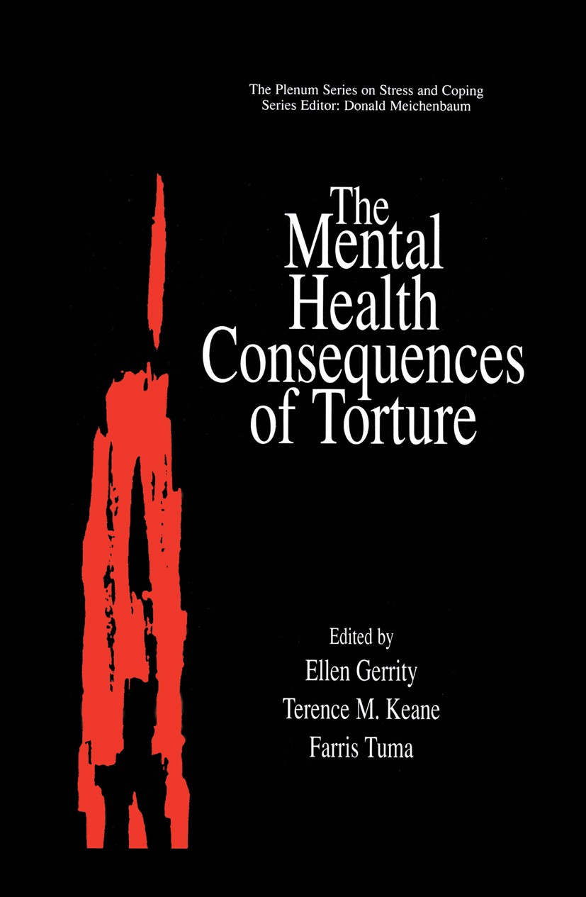 Titlebook: The Mental Health Consequences of Torture; Ellen Gerrity,Farris Tuma,Terence M. Keane Book 2001 Kluwer Academic / Plenum Publishers, New Y Titlebook: The Mental Health Consequences of Torture; Ellen Gerrity,Farris Tuma,Terence M. Keane Book 2001 Kluwer Academic / Plenum Publishers, New Y