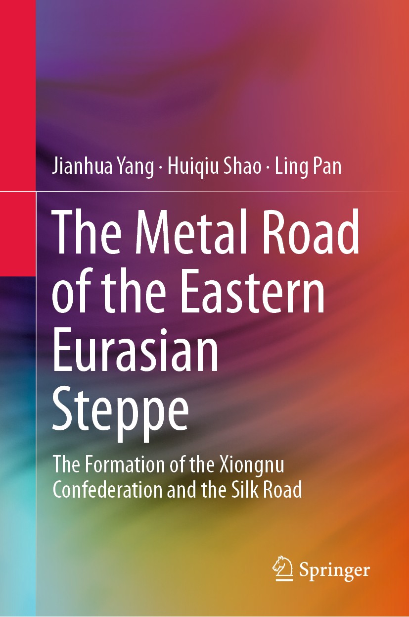 Titlebook: The Metal Road of the Eastern Eurasian Steppe; The Formation of the Jianhua Yang,Huiqiu Shao,Ling Pan Book 2020 Springer Nature Singapore P Titlebook: The Metal Road of the Eastern Eurasian Steppe; The Formation of the Jianhua Yang,Huiqiu Shao,Ling Pan Book 2020 Springer Nature Singapore P