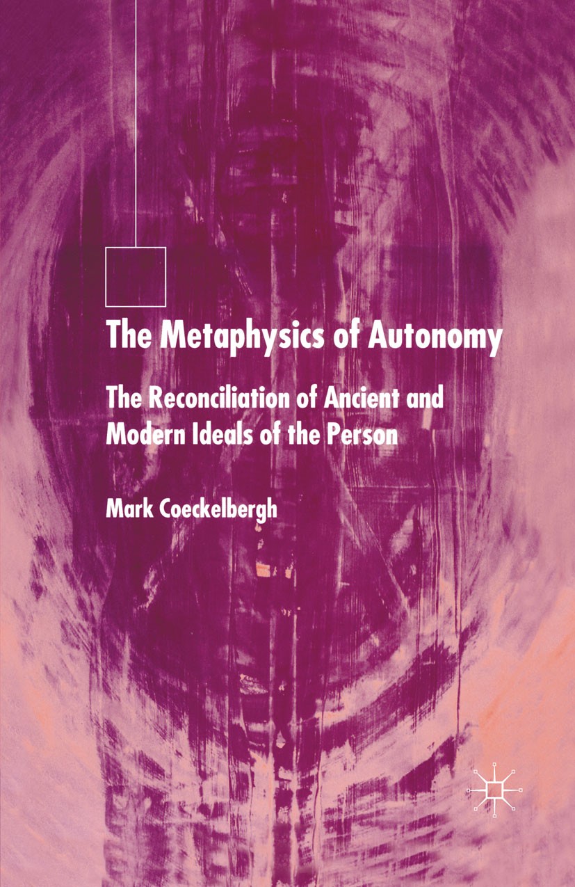 Titlebook: The Metaphysics of Autonomy; The Reconciliation o Mark Coeckelbergh Book 2004 Palgrave Macmillan, a division of Macmillan Publishers Limite Titlebook: The Metaphysics of Autonomy; The Reconciliation o Mark Coeckelbergh Book 2004 Palgrave Macmillan, a division of Macmillan Publishers Limite