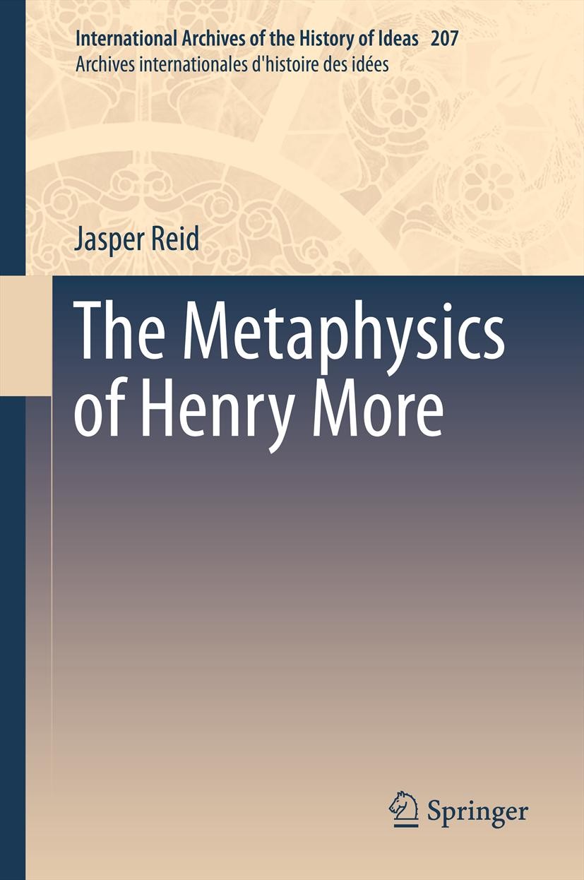 Titlebook: The Metaphysics of Henry More; Jasper Reid Book 2012 Springer Science+Business Media B.V. 2012 Atomist plenum.Cambridge Platonism.Cambridg Titlebook: The Metaphysics of Henry More; Jasper Reid Book 2012 Springer Science+Business Media B.V. 2012 Atomist plenum.Cambridge Platonism.Cambridg