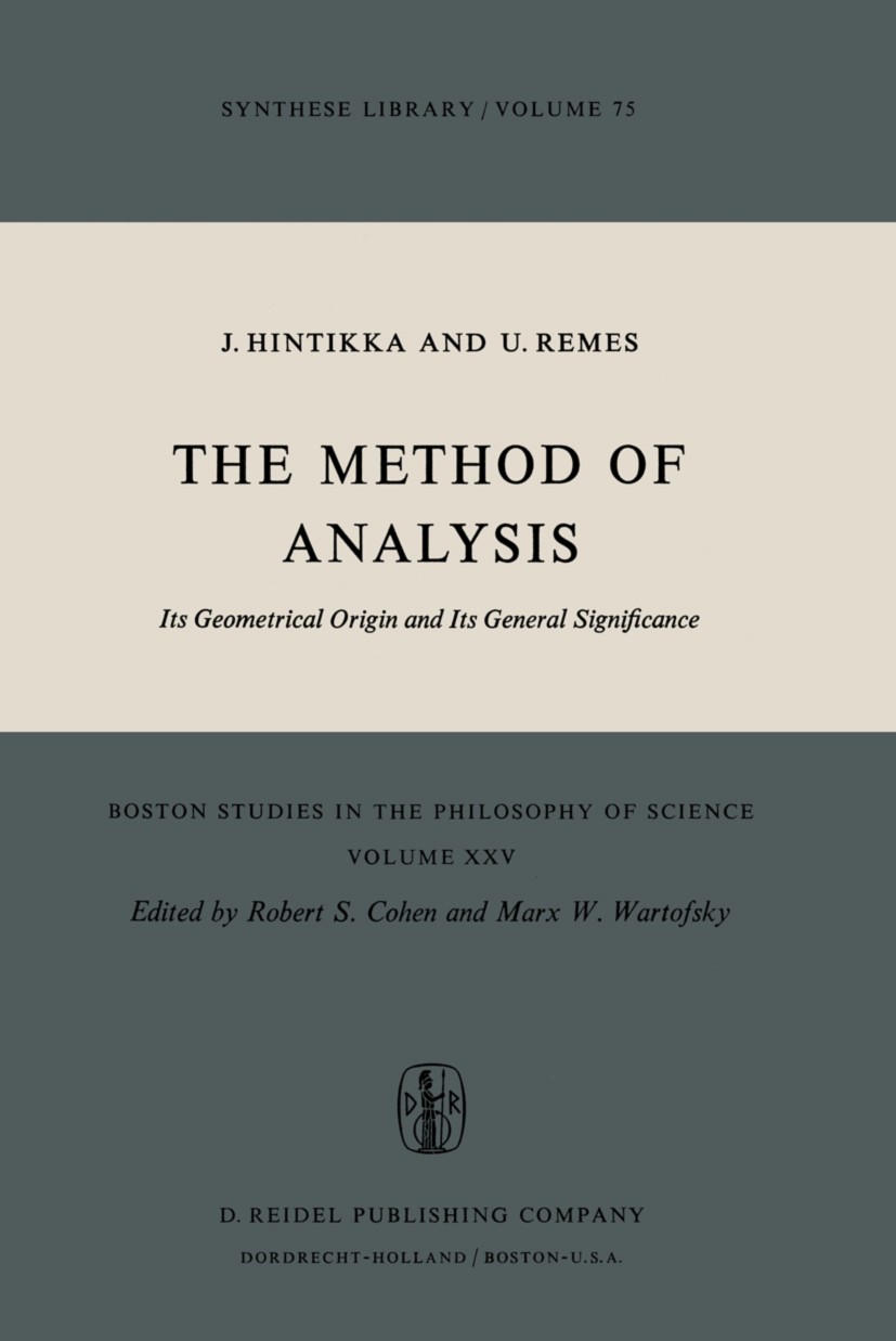 Titlebook: The Method of Analysis; Its Geometrical Orig Jaakko Hinitikka,Unto Remes Book 1974 D. Reidel Publishing Company, Dordrecht, Holland 1974 co Titlebook: The Method of Analysis; Its Geometrical Orig Jaakko Hinitikka,Unto Remes Book 1974 D. Reidel Publishing Company, Dordrecht, Holland 1974 co