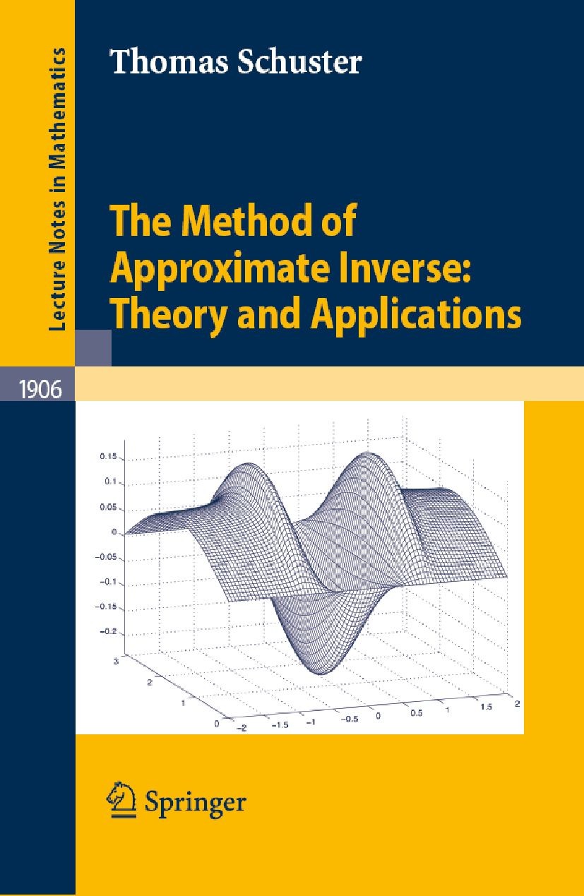 Titlebook: The Method of Approximate Inverse: Theory and Applications; Thomas Schuster Book 2007 Springer-Verlag Berlin Heidelberg 2007 Doppler tomog Titlebook: The Method of Approximate Inverse: Theory and Applications; Thomas Schuster Book 2007 Springer-Verlag Berlin Heidelberg 2007 Doppler tomog