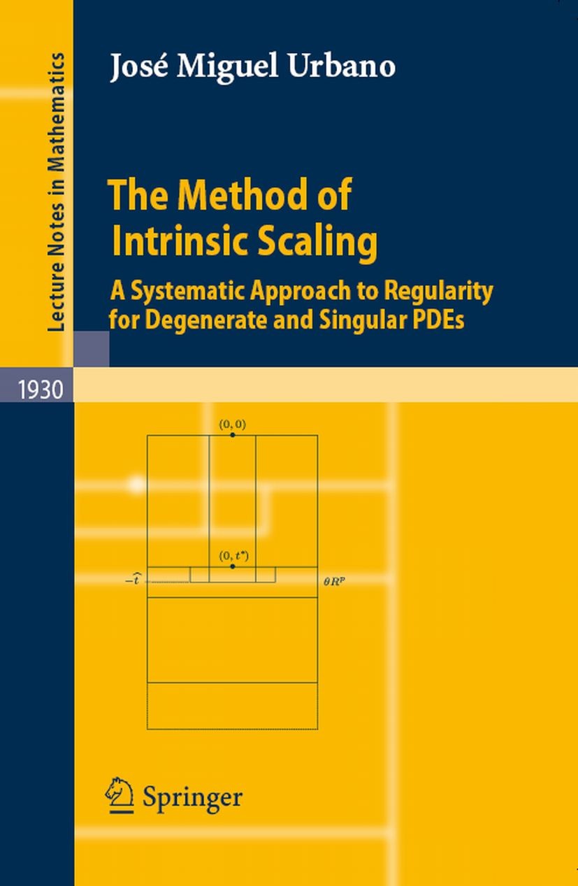 Titlebook: The Method of Intrinsic Scaling; A Systematic Approac José Miguel Urbano Book 2008 Springer-Verlag Berlin Heidelberg 2008 DEX.Degenerate an Titlebook: The Method of Intrinsic Scaling; A Systematic Approac José Miguel Urbano Book 2008 Springer-Verlag Berlin Heidelberg 2008 DEX.Degenerate an