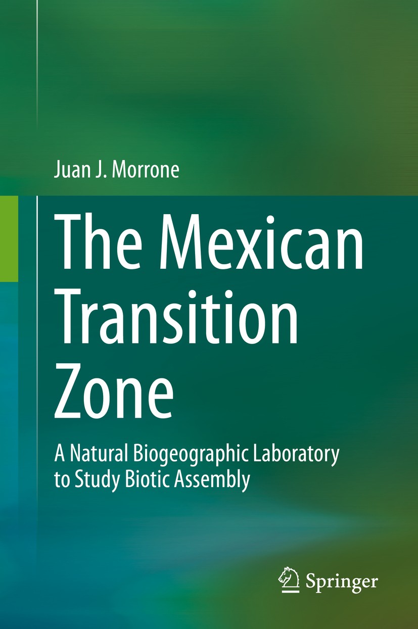 Titlebook: The Mexican Transition Zone; A Natural Biogeograp Juan J. Morrone Book 2020 Springer Nature Switzerland AG 2020 Biogeography.Bioregionaliza Titlebook: The Mexican Transition Zone; A Natural Biogeograp Juan J. Morrone Book 2020 Springer Nature Switzerland AG 2020 Biogeography.Bioregionaliza