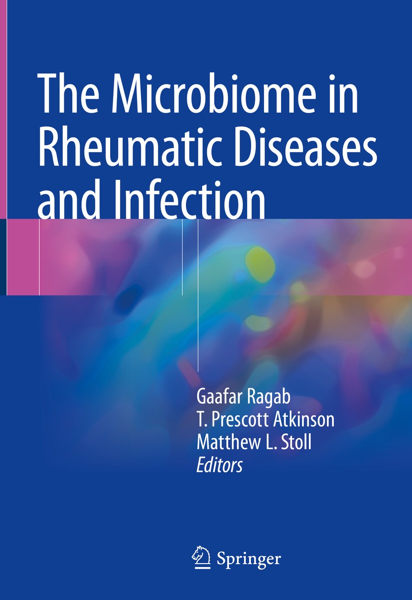 Titlebook: The Microbiome in Rheumatic Diseases and Infection; Gaafar Ragab,T. Prescott Atkinson,Matthew L. Stoll Book 2018 Springer International Pu Titlebook: The Microbiome in Rheumatic Diseases and Infection; Gaafar Ragab,T. Prescott Atkinson,Matthew L. Stoll Book 2018 Springer International Pu
