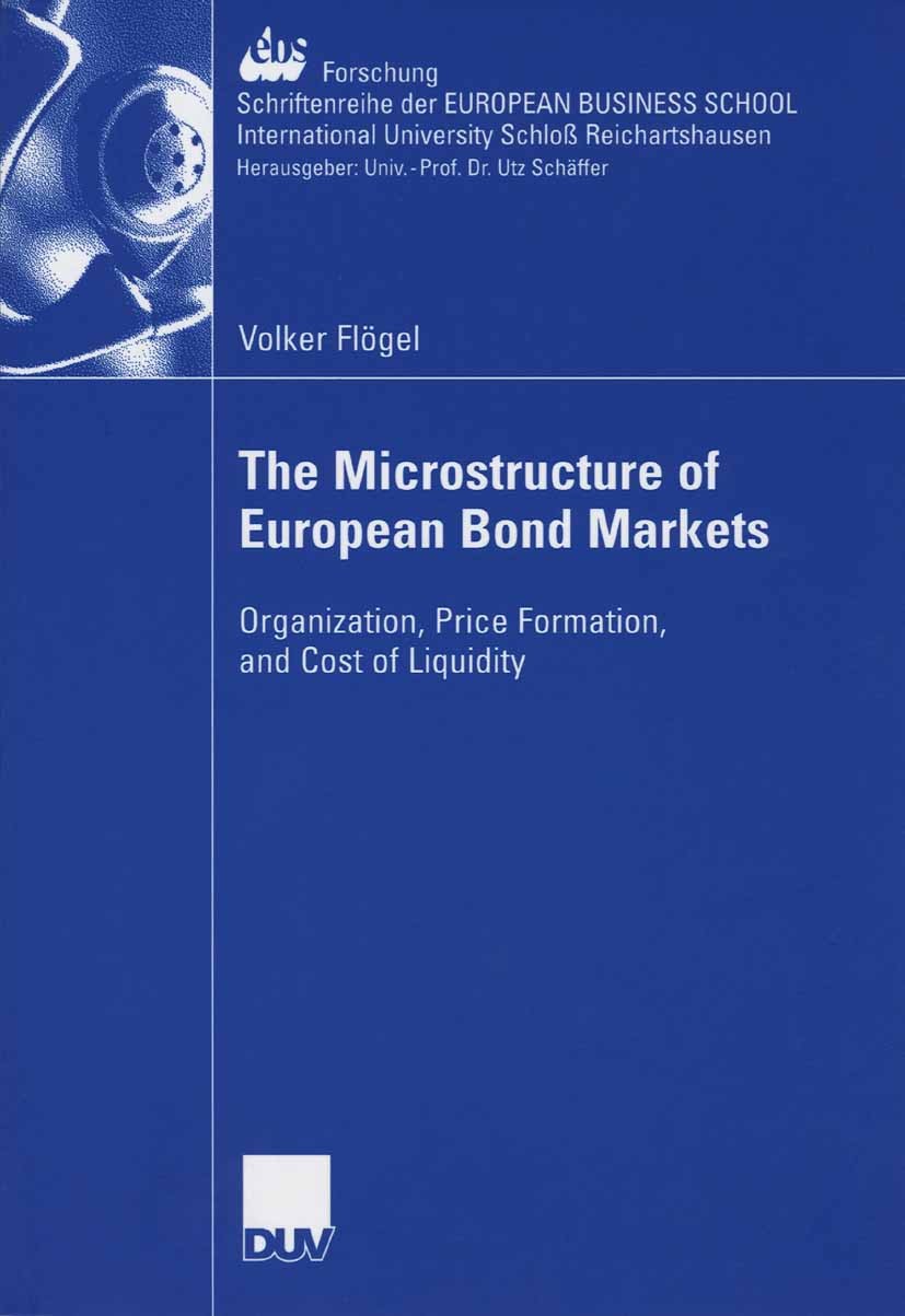 Titlebook: The Microstructure of European Bond Markets; Organization, Price Volker Flögel Book 2006 Gabler Verlag | Springer Fachmedien Wiesbaden Gmb Titlebook: The Microstructure of European Bond Markets; Organization, Price Volker Flögel Book 2006 Gabler Verlag | Springer Fachmedien Wiesbaden Gmb